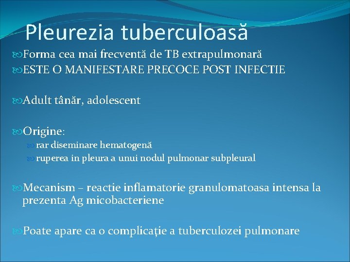 Pleurezia tuberculoasă Forma cea mai frecventă de TB extrapulmonară ESTE O MANIFESTARE PRECOCE POST