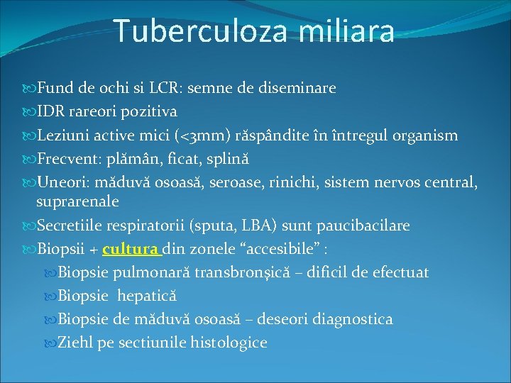 Tuberculoza miliara Fund de ochi si LCR: semne de diseminare IDR rareori pozitiva Leziuni