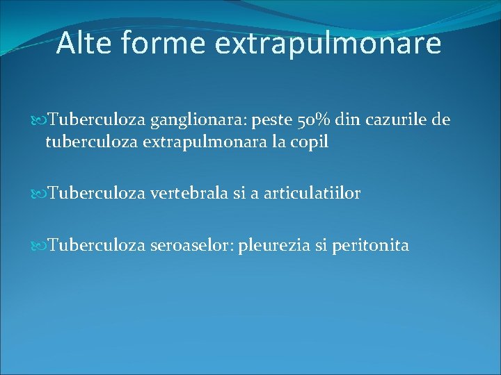 Alte forme extrapulmonare Tuberculoza ganglionara: peste 50% din cazurile de tuberculoza extrapulmonara la copil