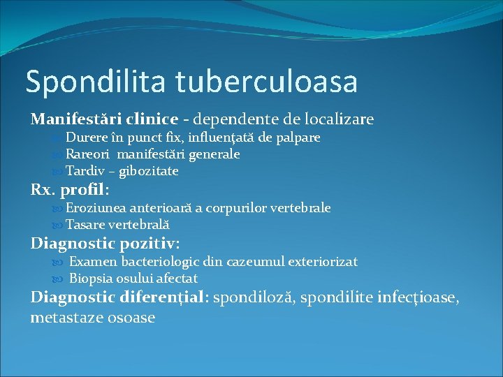 Spondilita tuberculoasa Manifestări clinice - dependente de localizare Durere în punct fix, influenţată de