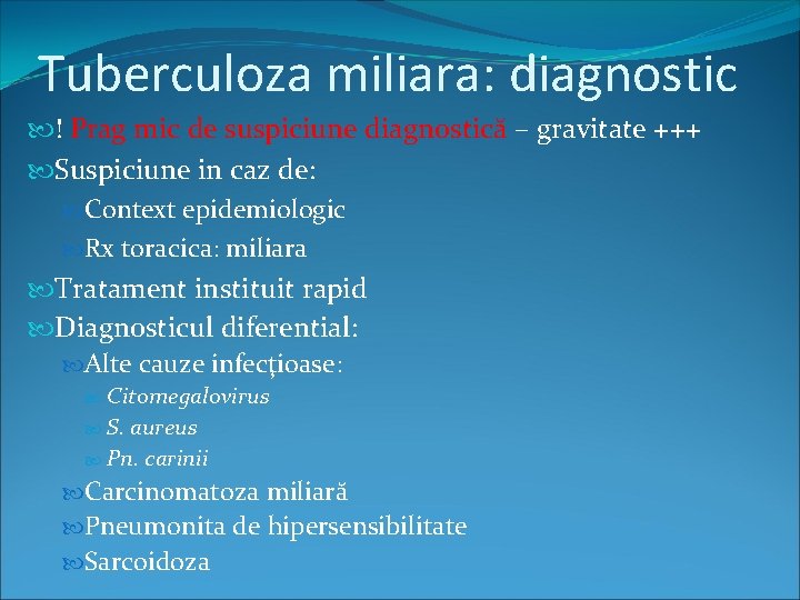 Tuberculoza miliara: diagnostic ! Prag mic de suspiciune diagnostică – gravitate +++ Suspiciune in