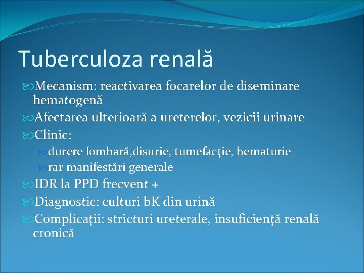 Tuberculoza renală Mecanism: reactivarea focarelor de diseminare hematogenă Afectarea ulterioară a ureterelor, vezicii urinare