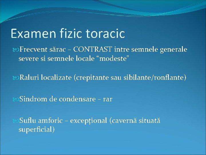 Examen fizic toracic Frecvent sărac – CONTRAST intre semnele generale severe si semnele locale