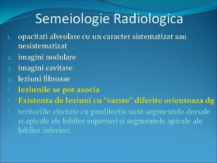 Semeiologie Radiologica 1. opacitati alveolare cu un caracter sistematizat sau nesistematizat 2. imagini nodulare