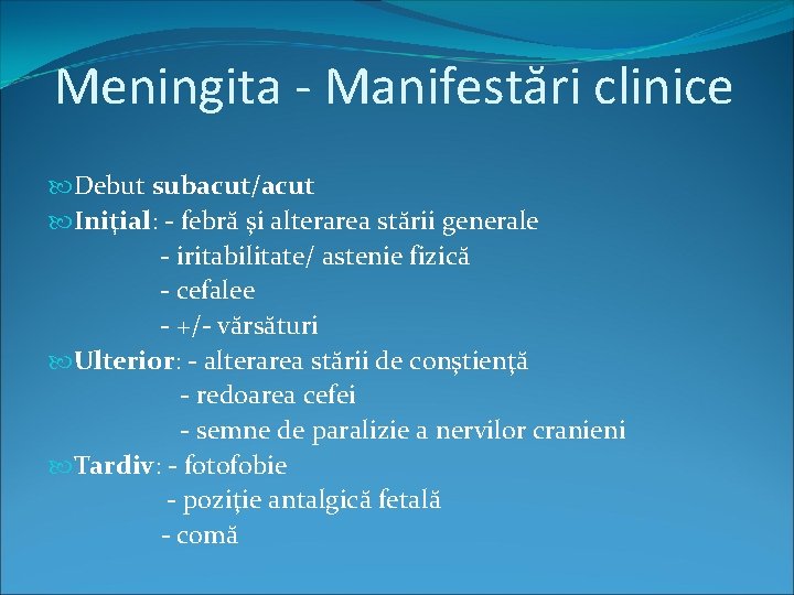 Meningita - Manifestări clinice Debut subacut/acut Iniţial: - febră şi alterarea stării generale -
