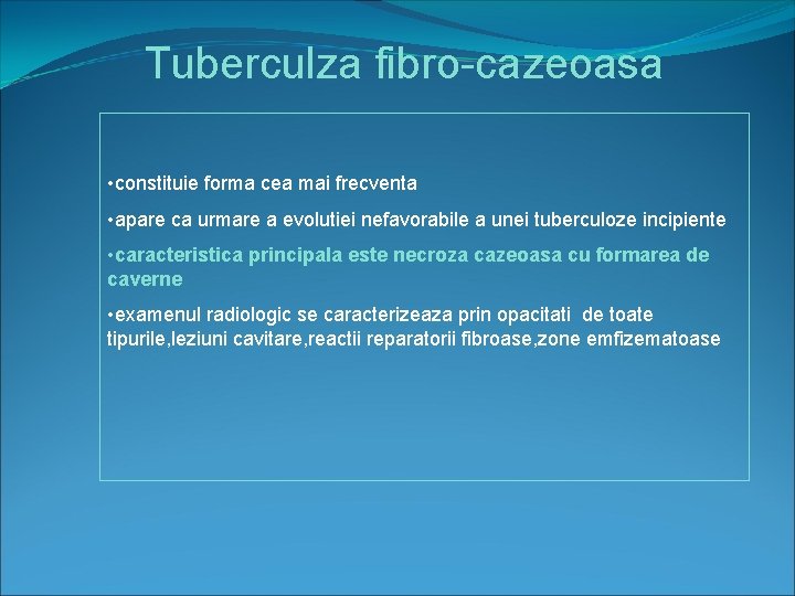 Tuberculza fibro-cazeoasa • constituie forma cea mai frecventa • apare ca urmare a evolutiei