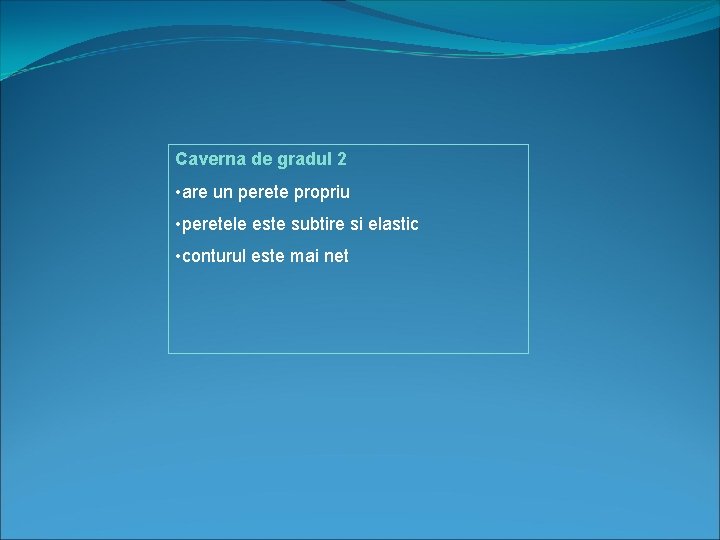 Caverna de gradul 2 • are un perete propriu • peretele este subtire si