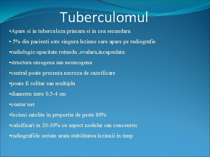 Tuberculomul • Apare si in tuberculoza primara si in cea secundara • 5% din