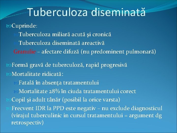 Tuberculoza diseminată Cuprinde: Tuberculoza miliară acută şi cronică Tuberculoza diseminată areactivă Granulie – afectare