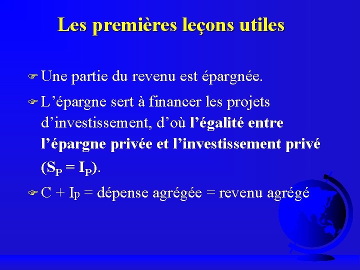 Les premières leçons utiles F Une partie du revenu est épargnée. F L’épargne sert