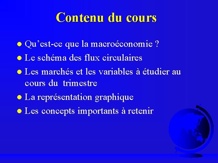 Contenu du cours Qu’est-ce que la macroéconomie ? Le schéma des flux circulaires Les