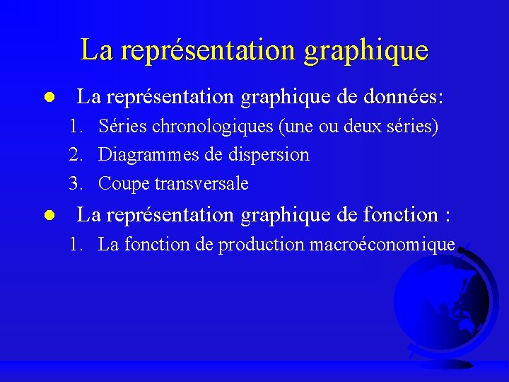 La représentation graphique de données: données 1. Séries chronologiques (une ou deux séries) 2.