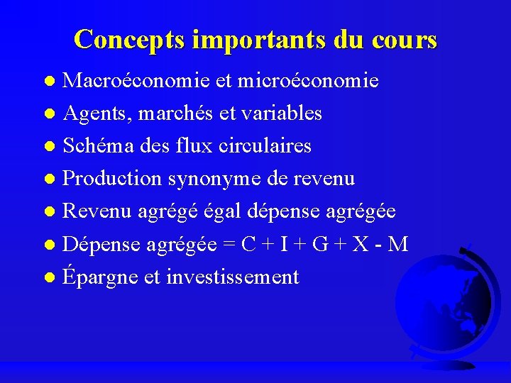 Concepts importants du cours Macroéconomie et microéconomie Agents, marchés et variables Schéma des flux