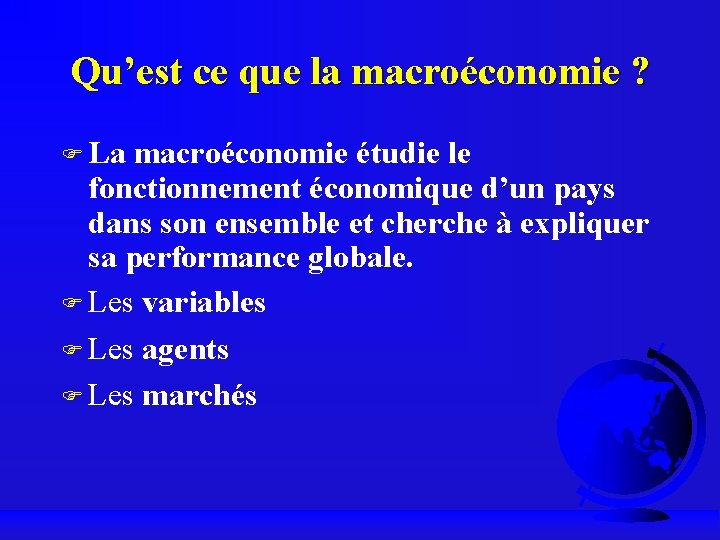 Qu’est ce que la macroéconomie ? F La macroéconomie étudie le fonctionnement économique d’un