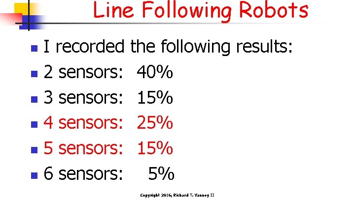 Line Following Robots I recorded n 2 sensors: n 3 sensors: n 4 sensors: