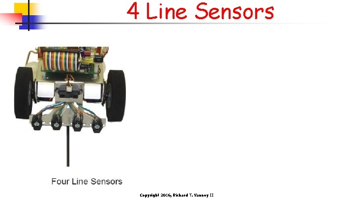 4 Line Sensors Copyright 2016, Richard T. Vannoy II 