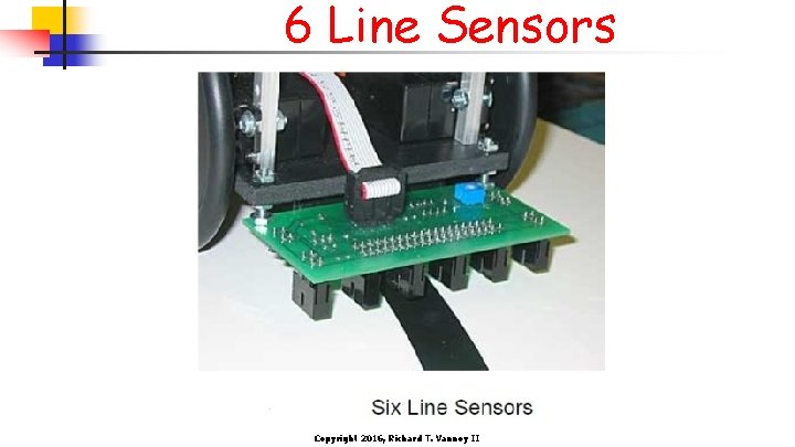 6 Line Sensors Copyright 2016, Richard T. Vannoy II 