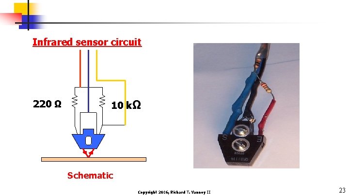 Infrared sensor circuit 220 Ω 10 kΩ Schematic Copyright 2016, Richard T. Vannoy II