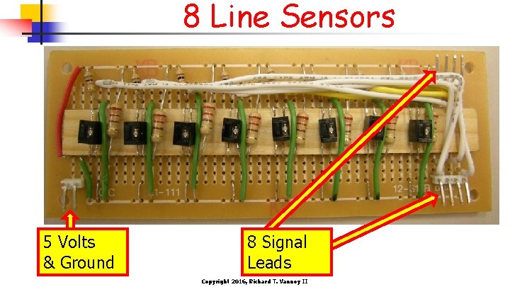 8 Line Sensors 5 Volts & Ground 8 Signal Leads Copyright 2016, Richard T.