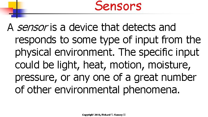 Sensors A sensor is a device that detects and responds to some type of