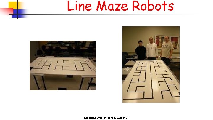 Line Maze Robots Copyright 2016, Richard T. Vannoy II 
