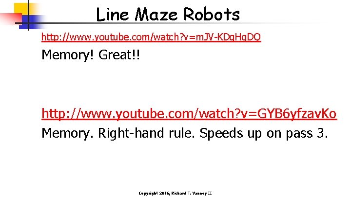 Line Maze Robots http: //www. youtube. com/watch? v=m. JV-KDq. Hg. DQ Memory! Great!! http: