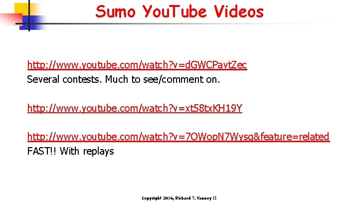 Sumo You. Tube Videos http: //www. youtube. com/watch? v=d. GWCPavt. Zec Several contests. Much