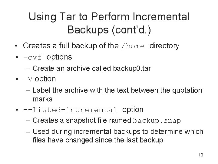Using Tar to Perform Incremental Backups (cont’d. ) • Creates a full backup of