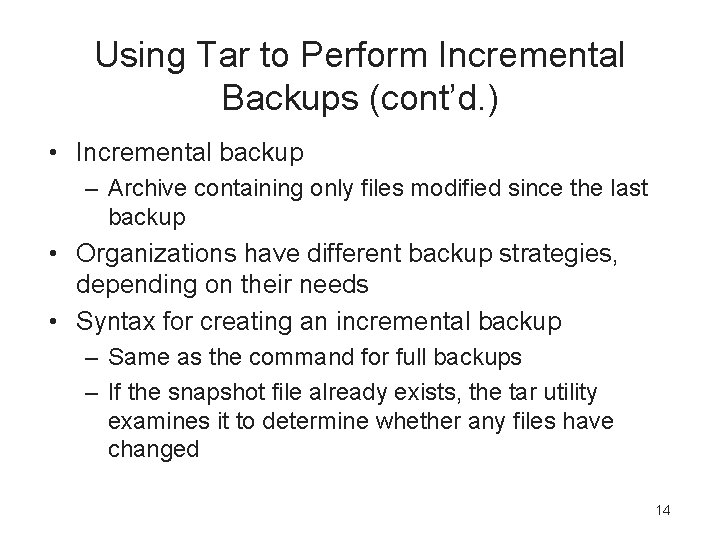 Using Tar to Perform Incremental Backups (cont’d. ) • Incremental backup – Archive containing