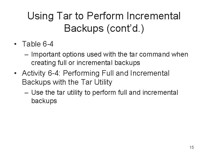 Using Tar to Perform Incremental Backups (cont’d. ) • Table 6 -4 – Important