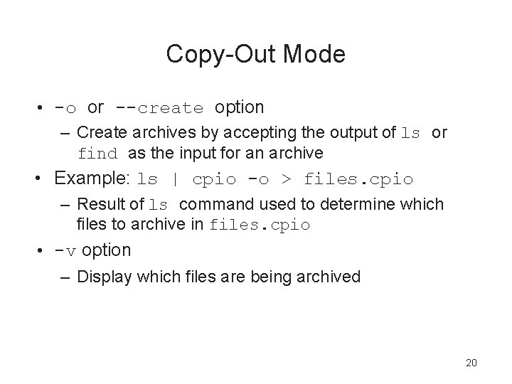 Copy-Out Mode • -o or --create option – Create archives by accepting the output