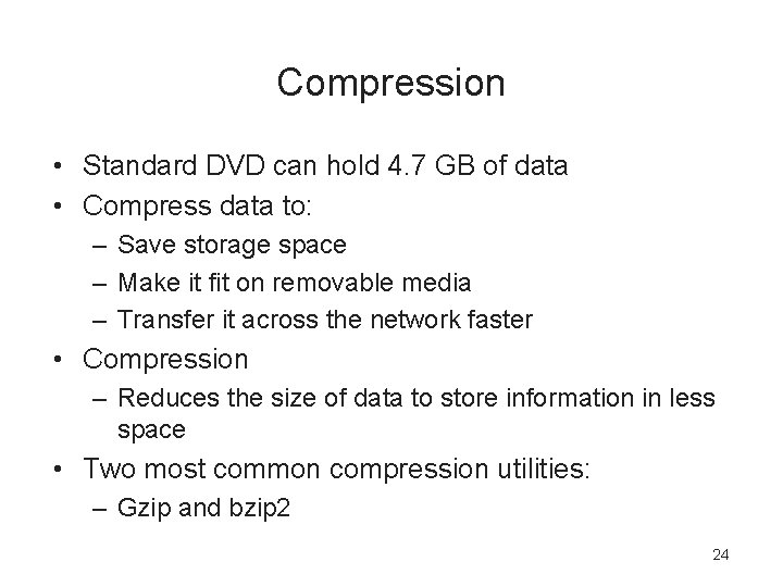 Compression • Standard DVD can hold 4. 7 GB of data • Compress data