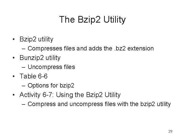 The Bzip 2 Utility • Bzip 2 utility – Compresses files and adds the.