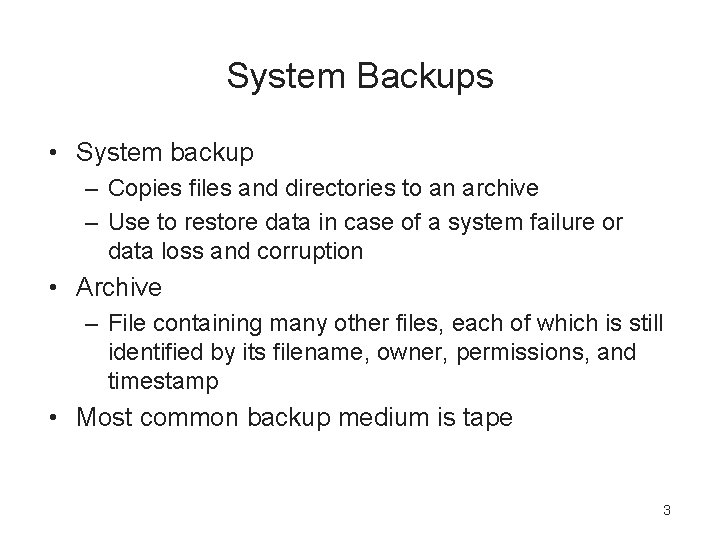 System Backups • System backup – Copies files and directories to an archive –