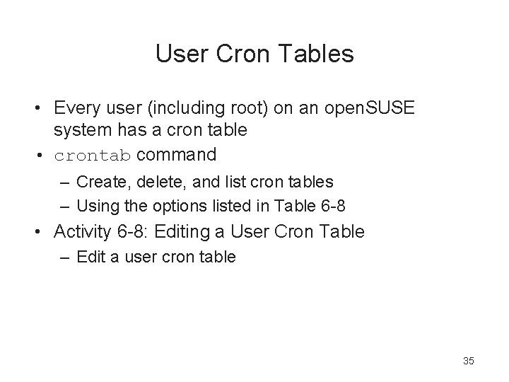 User Cron Tables • Every user (including root) on an open. SUSE system has
