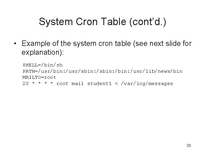 System Cron Table (cont’d. ) • Example of the system cron table (see next