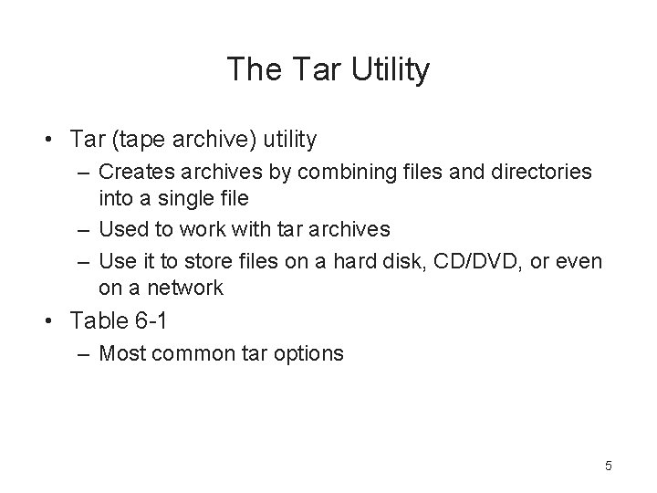 The Tar Utility • Tar (tape archive) utility – Creates archives by combining files