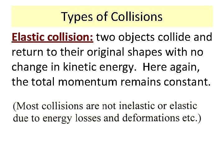 Types of Collisions Elastic collision: two objects collide and return to their original shapes