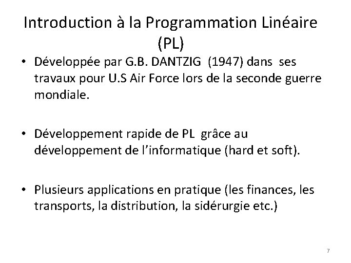 Introduction à la Programmation Linéaire (PL) • Développée par G. B. DANTZIG (1947) dans