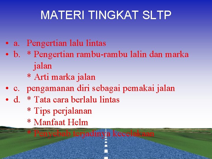 MATERI TINGKAT SLTP • a. Pengertian lalu lintas • b. * Pengertian rambu-rambu lalin