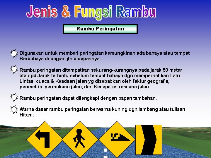 Rambu Peringatan Digunakan untuk memberi peringatan kemungkinan ada bahaya atau tempat Berbahaya di bagian