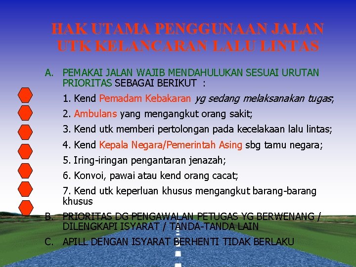 HAK UTAMA PENGGUNAAN JALAN UTK KELANCARAN LALU LINTAS A. PEMAKAI JALAN WAJIB MENDAHULUKAN SESUAI