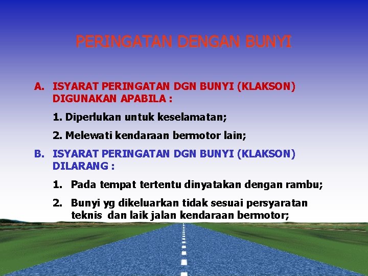 PERINGATAN DENGAN BUNYI A. ISYARAT PERINGATAN DGN BUNYI (KLAKSON) DIGUNAKAN APABILA : 1. Diperlukan