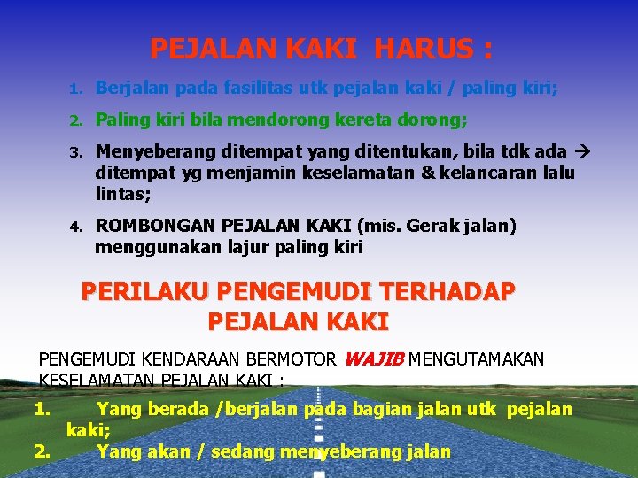 PEJALAN KAKI HARUS : 1. Berjalan pada fasilitas utk pejalan kaki / paling kiri;