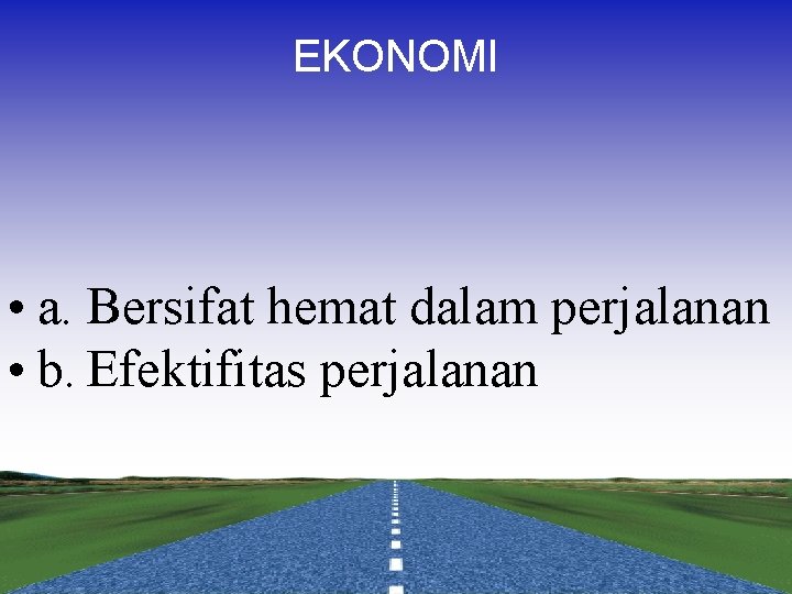 EKONOMI • a. Bersifat hemat dalam perjalanan • b. Efektifitas perjalanan 