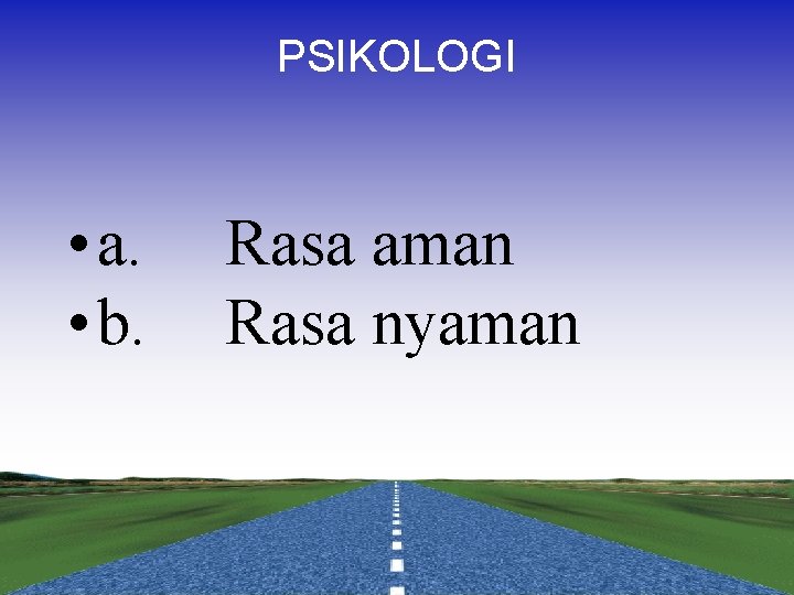 PSIKOLOGI • a. • b. Rasa aman Rasa nyaman 