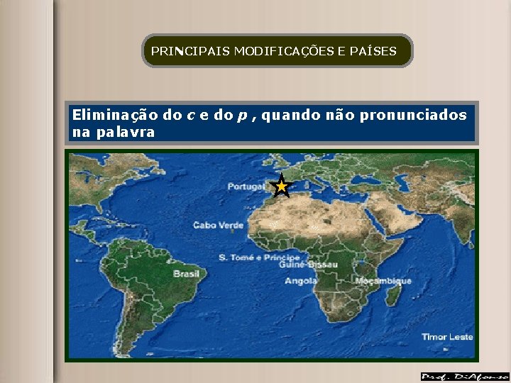 PRINCIPAIS MODIFICAÇÕES E PAÍSES Eliminação do c e do p , quando não pronunciados