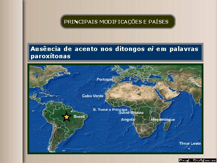 PRINCIPAIS MODIFICAÇÕES E PAÍSES Ausência de acento nos ditongos ei em palavras paroxítonas 