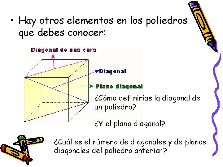  • Hay otros elementos en los poliedros que debes conocer: ¿Cómo definirías la