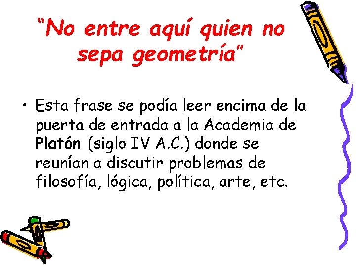 “No entre aquí quien no sepa geometría” • Esta frase se podía leer encima